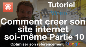Comment créer son site internet soi-même Partie 10 Avoir un bon référencement Google