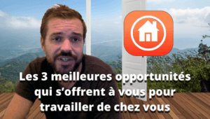 Les 3 meilleures opportunités qui s’offrent à vous pour travailler de chez vous