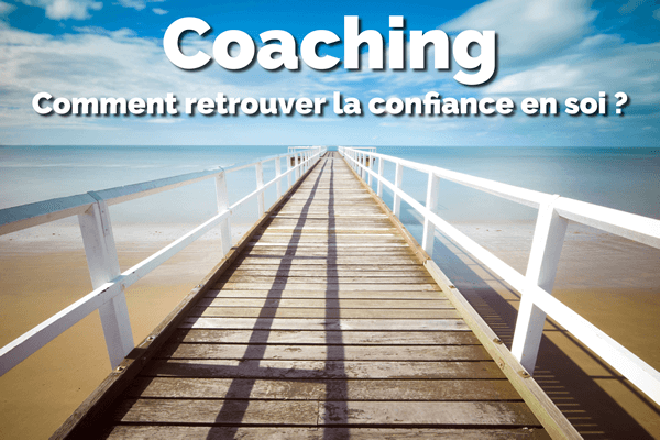 Coaching- Comment retrouver la confiance en soi ?