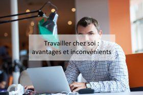 Avantages et inconvénients du travail à domicile